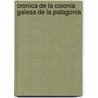 Cronica de La Colonia Galesa de La Patagonia by Abraham Matthews