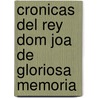 Cronicas del Rey Dom Joa de Gloriosa Memoria door Duarte Nunez D. Li o