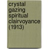 Crystal Gazing Spiritual Clairvoyance (1913) by Lauron William De Laurence