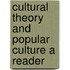 Cultural Theory And Popular Culture A Reader