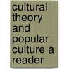 Cultural Theory And Popular Culture A Reader door John Storey