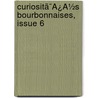 Curiositã¯Â¿Â½S Bourbonnaises, Issue 6 by Unknown