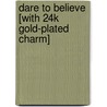 Dare to Believe [With 24k Gold-Plated Charm] door Beth Mende Conny
