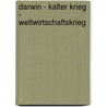 Darwin - Kalter Krieg - Weltwirtschaftskrieg by Heiner Muhlmann