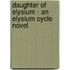 Daughter Of Elysium - An Elysium Cycle Novel