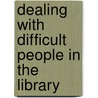 Dealing With Difficult People In The Library door Mark Willis