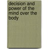 Decision And Power Of The Mind Over The Body door Orison Swett Marden