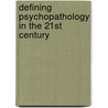 Defining Psychopathology in the 21st Century door John E. Helzer