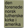 Den Forenede Norsk Lutherske Kirke I Amerika by Olaf Morgan Norlie