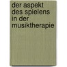 Der Aspekt des Spielens in der Musiktherapie door Anette Terpe