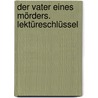 Der Vater eines Mörders. Lektüreschlüssel by Alfred Andersch