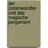 Der Zeitenwandler und das magische Pergament door Susanne Püschel