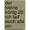 Der kleine König 20. Ich lad' euch alle ein by Hedwig Munck