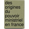 Des Origines Du Pouvoir Ministriel En France door Onbekend