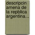 Descripcin Amena de La Repblica Argentina...