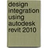 Design Integration Using Autodesk Revit 2010