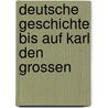 Deutsche Geschichte Bis Auf Karl Den Grossen by Georg Kaufmann