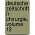 Deutsche Zeitschrift Fr Chirurgie, Volume 12