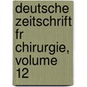 Deutsche Zeitschrift Fr Chirurgie, Volume 12 door Springerlink