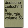Deutsche Zeitschrift Fr Chirurgie, Volume 56 door Springerlink