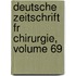 Deutsche Zeitschrift Fr Chirurgie, Volume 69