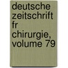 Deutsche Zeitschrift Fr Chirurgie, Volume 79 door Springerlink