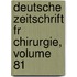 Deutsche Zeitschrift Fr Chirurgie, Volume 81