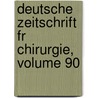 Deutsche Zeitschrift Fr Chirurgie, Volume 90 door Springerlink