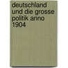 Deutschland Und Die Grosse Politik Anno 1904 door Theodor Schiemann