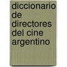 Diccionario de Directores del Cine Argentino door Adolfo C. Martinez
