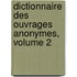 Dictionnaire Des Ouvrages Anonymes, Volume 2