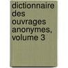 Dictionnaire Des Ouvrages Anonymes, Volume 3 door Joseph-Marie Qurard