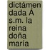 Dictámen Dada Á S.M. La Reina Doña María