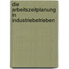 Die Arbeitszeitplanung in Industriebetrieben door Günter Struckmann