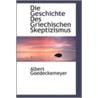 Die Geschichte Des Griechischen Skeptizismus door Albert Goedeckemeyer