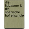 Die Lipizzaner & die spanische Hofreitschule by Elisabeth Gürtler