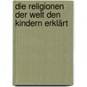 Die Religionen der Welt den Kindern erklärt by Franz Menke