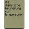 Die dienstliche Beurteilung von Lehrpersonen by Markus Gräble