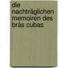 Die nachträglichen Memoiren des Brás Cubas by Joaquim Maria Machado de Assis