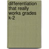 Differentiation That Really Works Grades K-2 by Ph.D. Pierce Rebecca L.