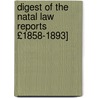 Digest of the Natal Law Reports £1858-1893] door William Broome
