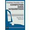 Digital Design For Computer Data Acquisition door Charles D. Spencer