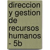 Direccion y Gestion de Recursos Humanos - 5b by Luis Puchol
