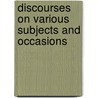 Discourses On Various Subjects And Occasions door Robert Southey