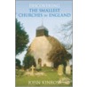Discovering The Smallest Churches In England by John Kinross