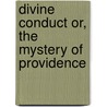 Divine Conduct Or, The Mystery Of Providence door H. Mockford