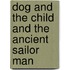 Dog and the Child and the Ancient Sailor Man