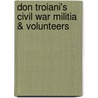 Don Troiani's Civil War Militia & Volunteers door Michael J. McAfee