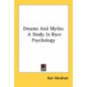 Dreams And Myths: A Study In Race Psychology door Onbekend