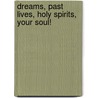Dreams, Past Lives, Holy Spirits, Your Soul! by Lynn Mystic-Healer